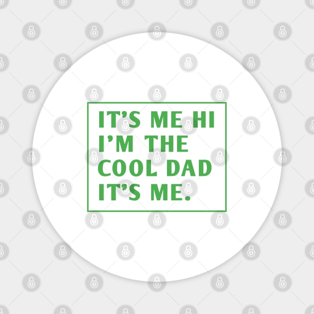 IT'S ME HI I'M THE COOL DAD IT'S ME. Magnet by BlackMeme94